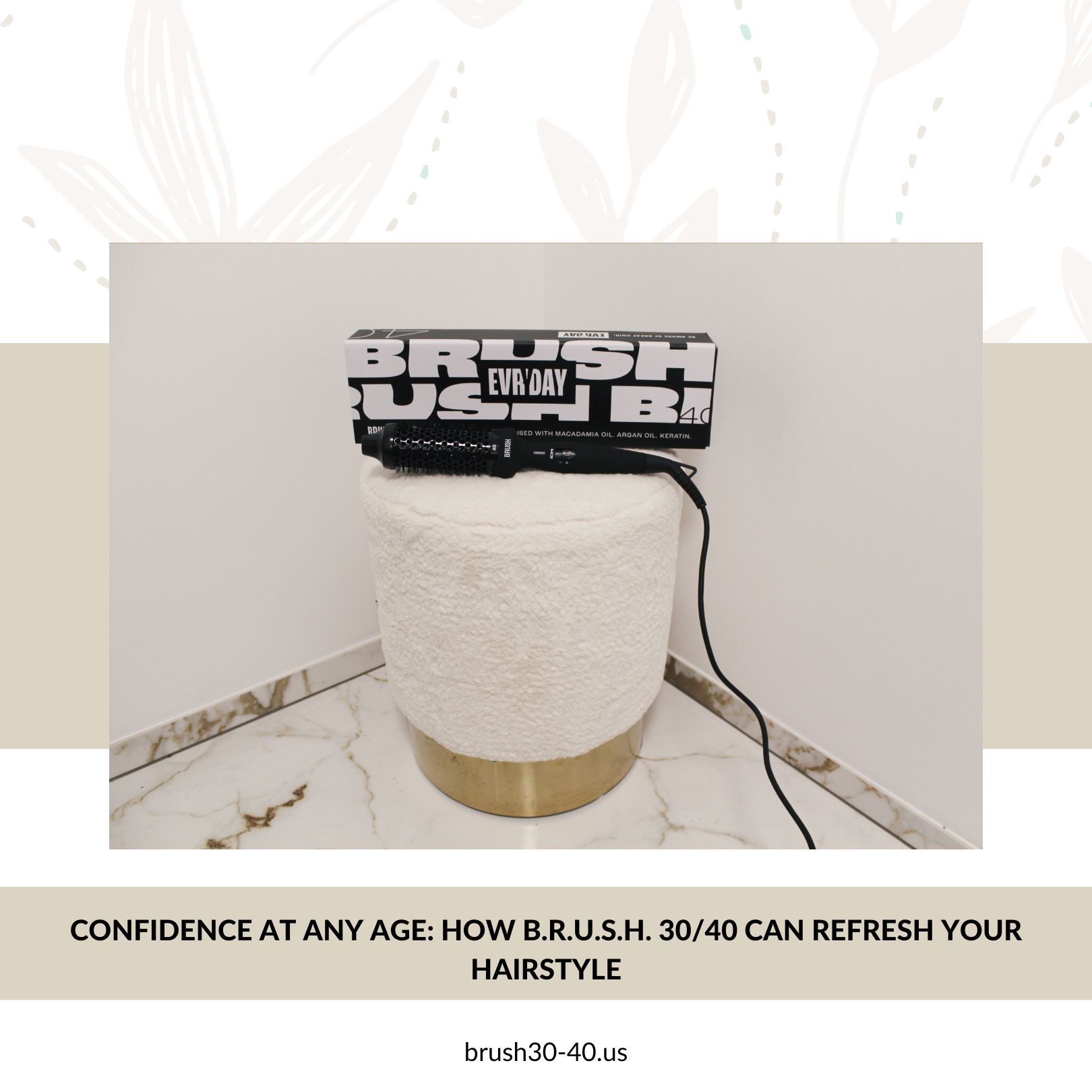 Confidence at Any Age: How B.R.U.S.H. 30/40 Can Refresh Your Hairstyle