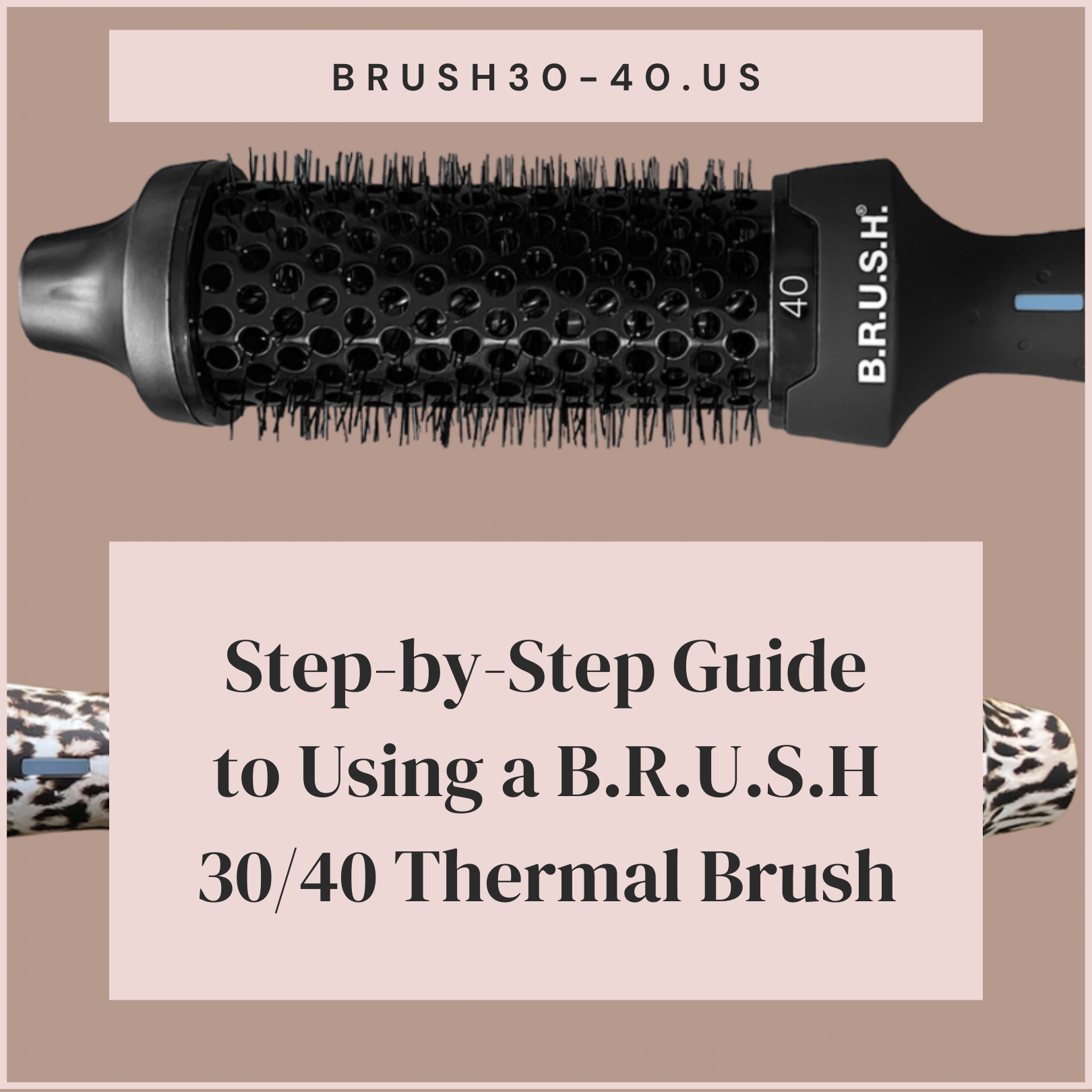 Step-by-Step Guide to Using a B.R.U.S.H 30/40 Thermal Brush