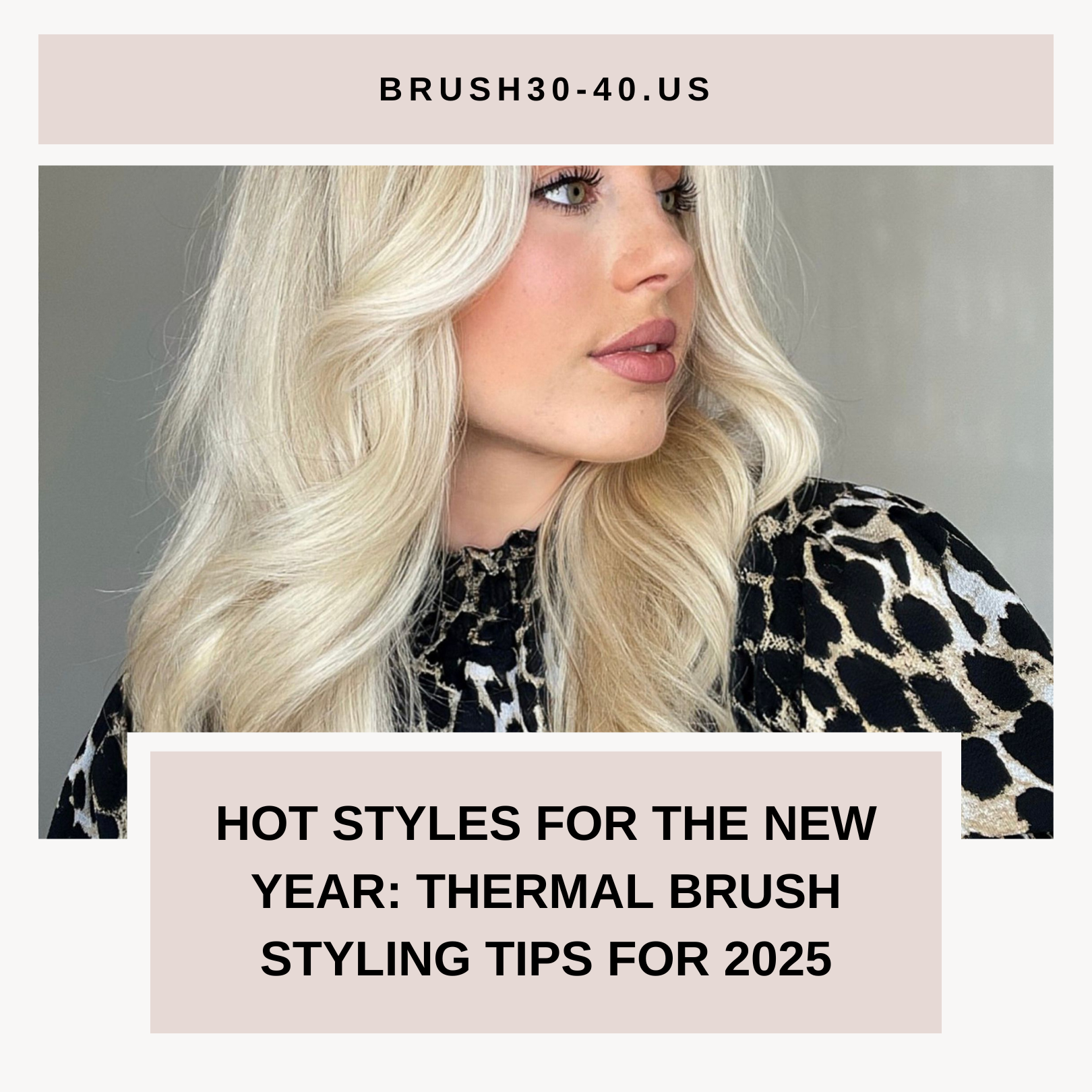 Hot Styles for the New Year: Thermal Brush Styling Tips for 2025