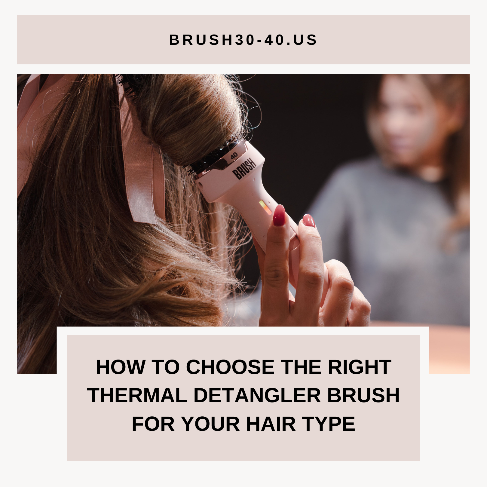 How to Choose the Right Thermal Detangler Brush for Your Hair Type