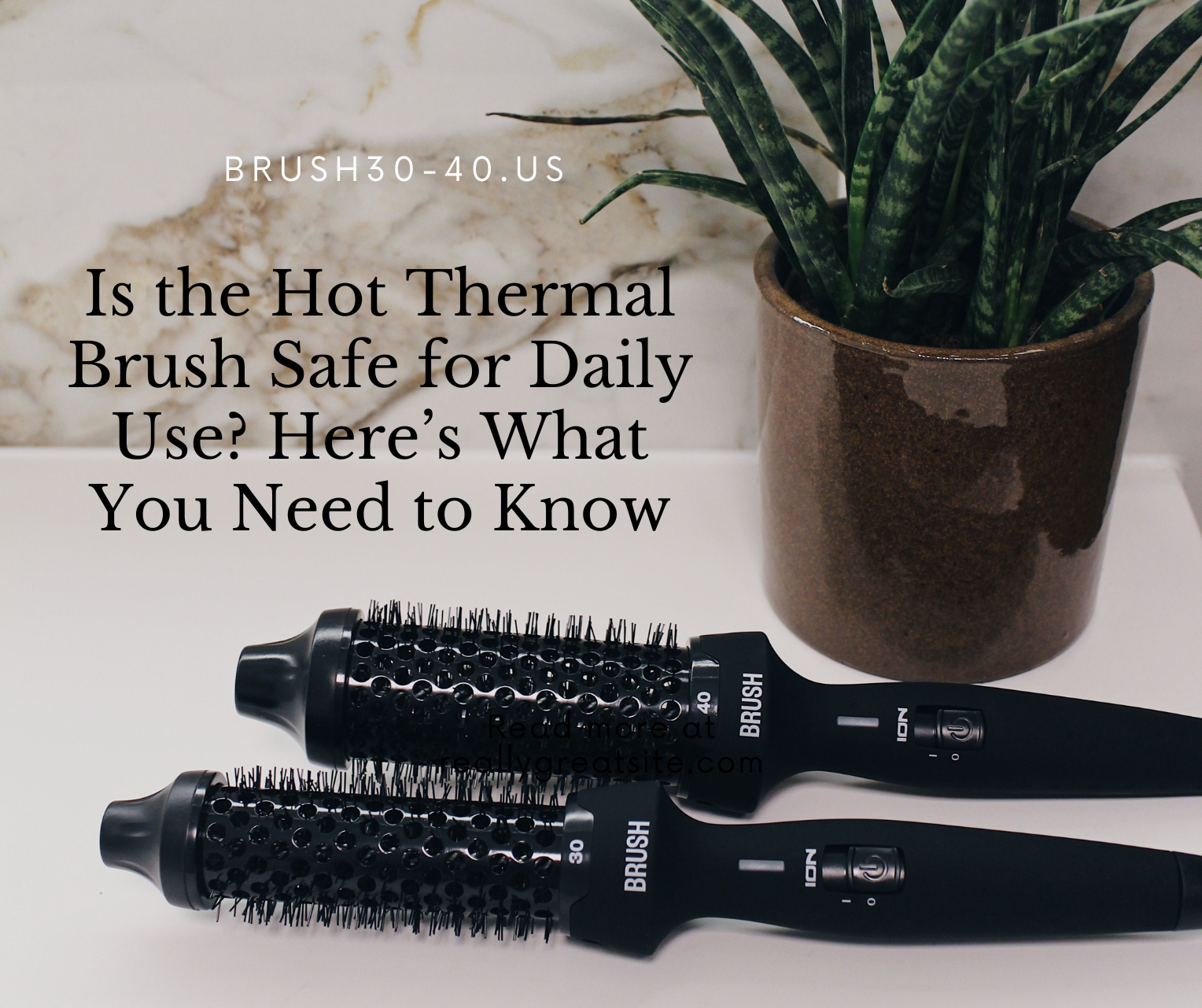 Is the Hot Thermal Brush Safe for Daily Use? Here’s What You Need to Know