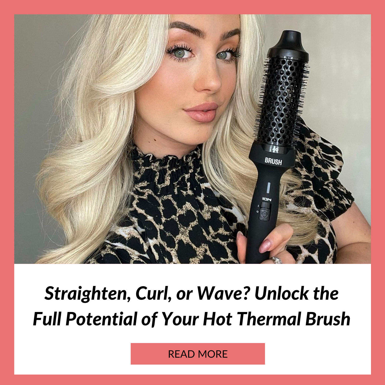 Straighten, Curl, or Wave? Unlock the Full Potential of Your Hot Thermal Brush