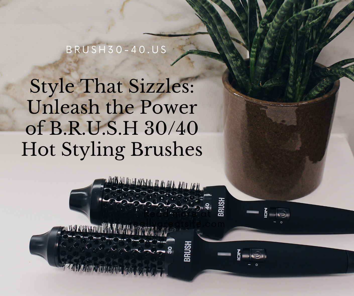 Style That Sizzles: Unleash the Power of B.R.U.S.H 30/40 Hot Styling Brushes