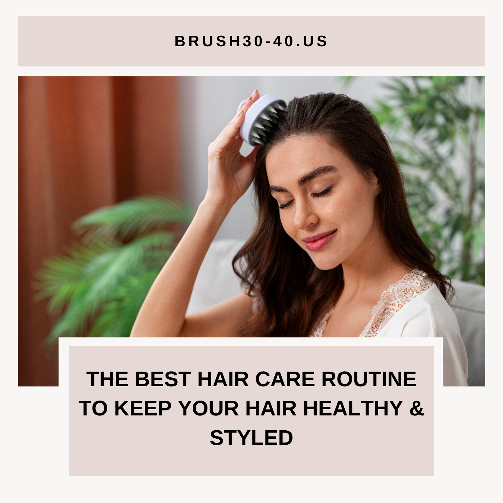The Best Hair Care Routine to Keep Your Hair Healthy & Styled