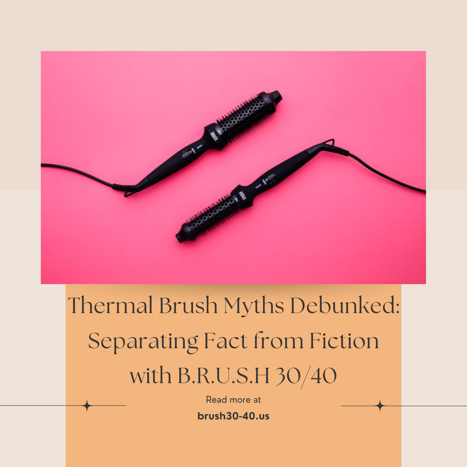 Thermal Brush Myths Debunked: Separating Fact from Fiction with B.R.U.S.H 30/40