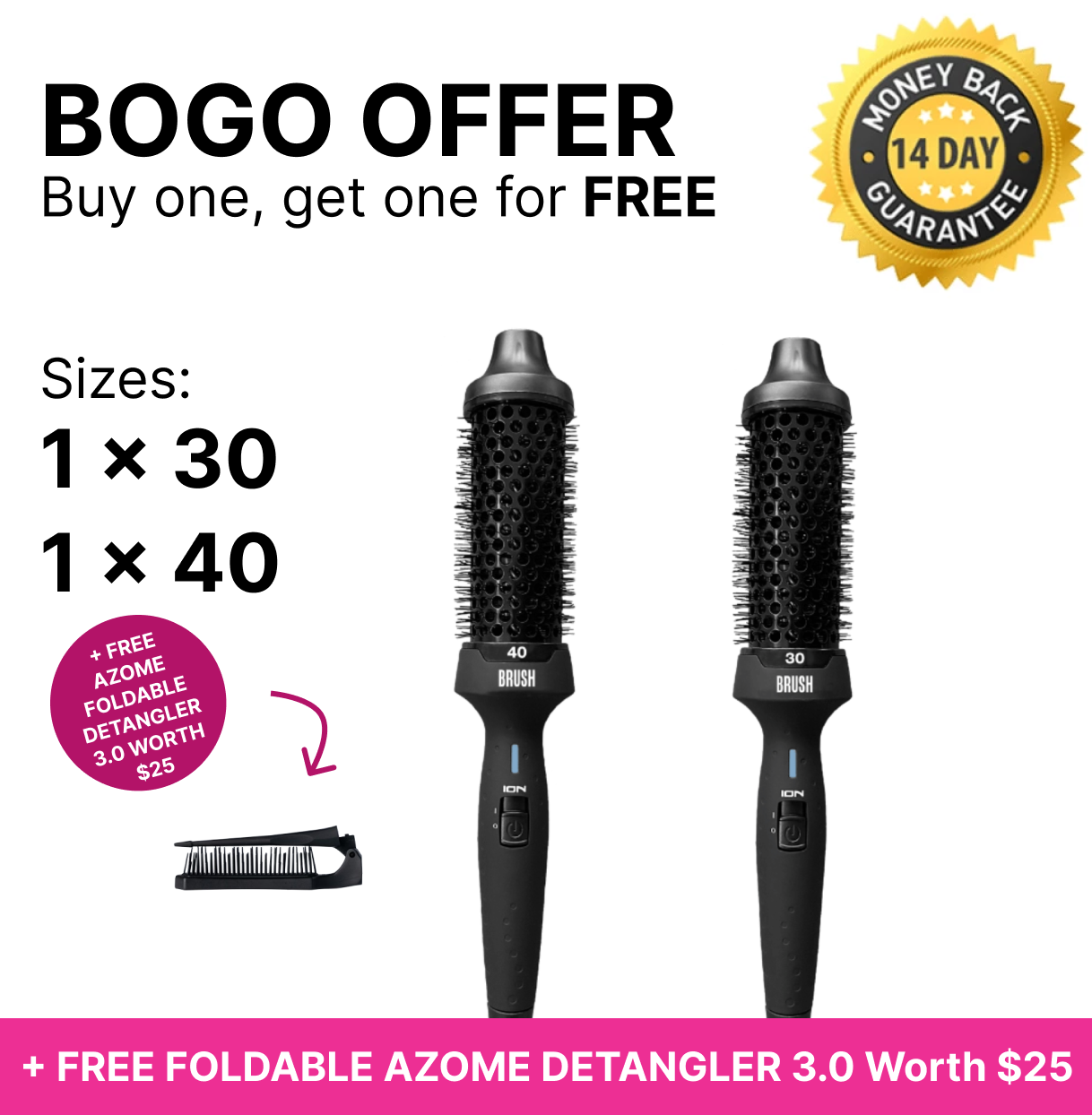 BOGO - B.R.U.S.H. 30 + B.R.U.S.H. 40 Hot Styling Brush + Free Detangler