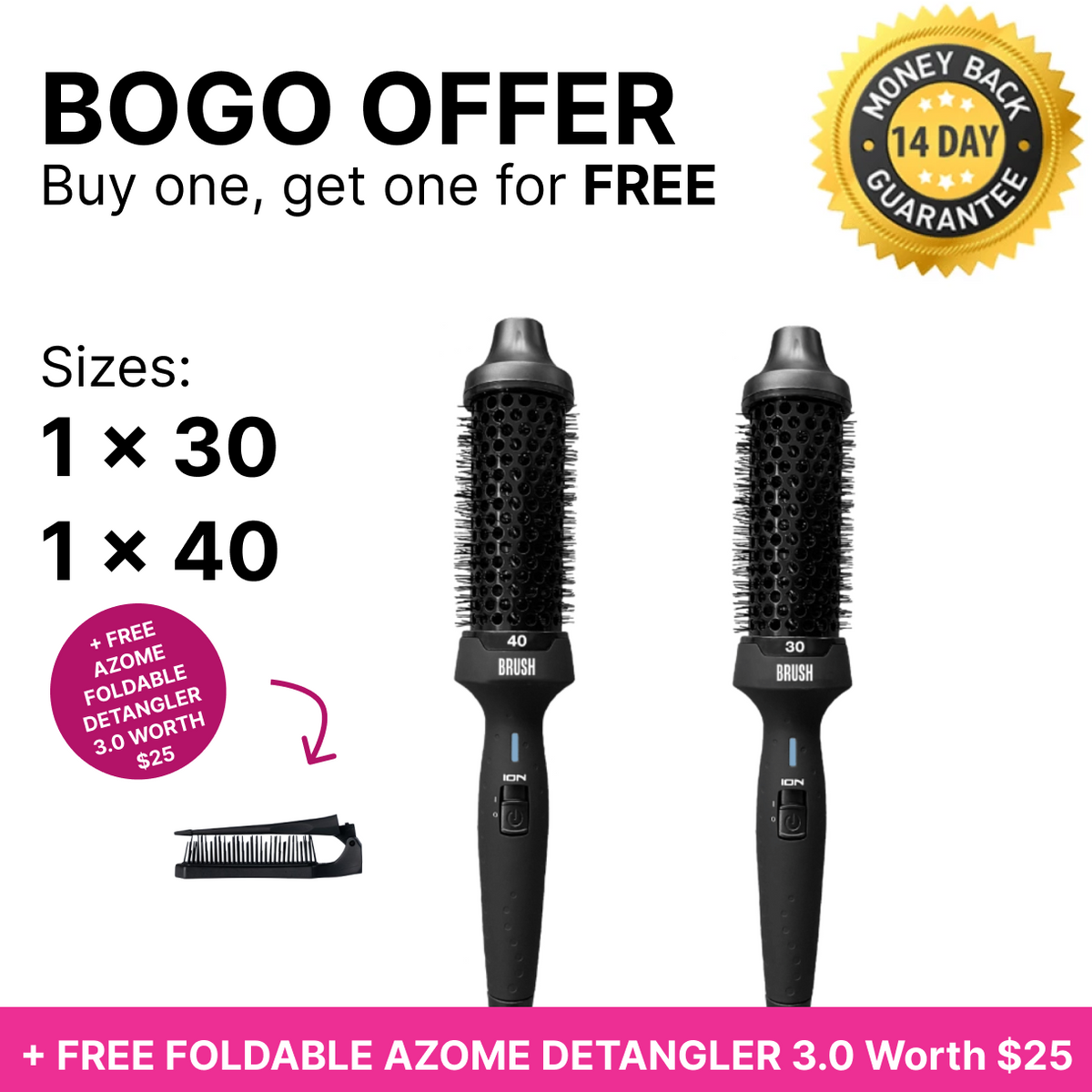 BOGO - B.R.U.S.H. 30 + B.R.U.S.H. 40 Hot Styling Brush + Free Detangle