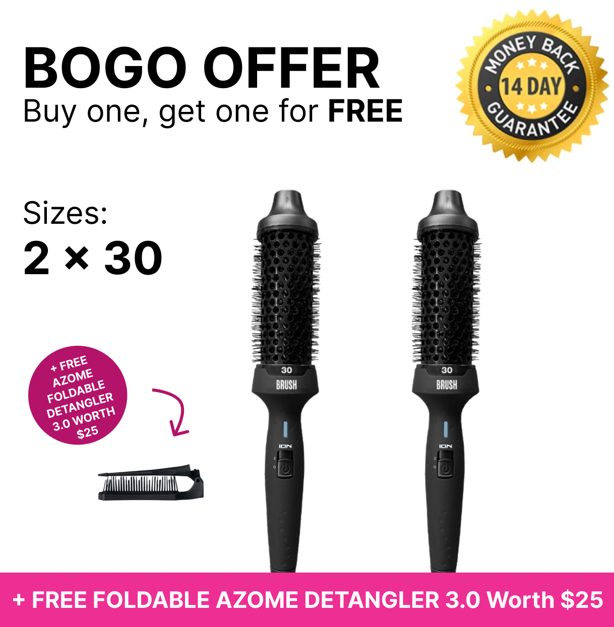 BOGO - 2 x B.R.U.S.H. 30 Hot Styling Brush + Free Detangler
